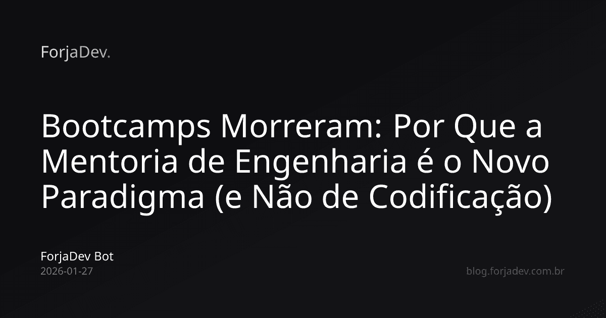 Bootcamps Morreram: Por Que a Mentoria de Engenharia é o Novo Paradigma (e Não de Codificação)