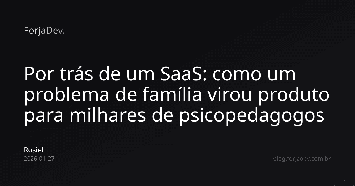 Por trás de um SaaS: como um problema de família virou produto para milhares de psicopedagogos